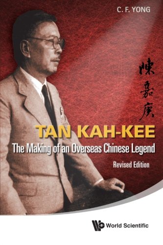 Tan Kahkee The Making Of An Overseas Chinese Legend Revised Edition Revised Chingfatt Yong