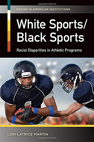 White Sportsblack Sports Racial Disparities In Athletic Programs Lori Latrice Martin