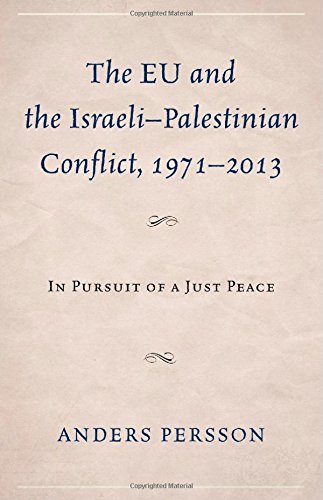 The Eu And The Israelipalestinian Conflict 19712013 In Pursuit Of A Just Peace Anders Persson