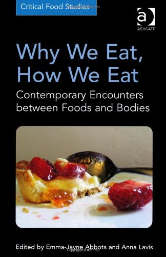 Why We Eat How We Eat Contemporary Encounters Between Foods And Bodies New Edition Emmajayne Abbots