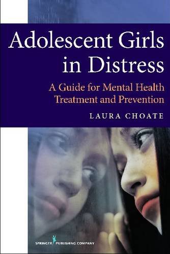 Adolescent Girls In Distress A Guide For Mental Health Treatment And Prevention 1st Laura Choate