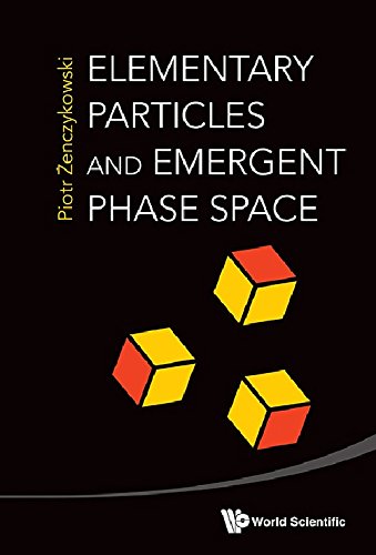 Elementary Particles And Emergent Phase Space 1st Edition Piotr Zenczykowski