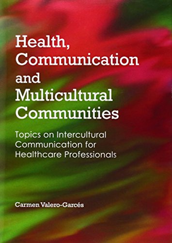 Health Communication And Multicultural Communities Topics On Intercultural Communication For Healthcare Professionals Carmen Valerogarces