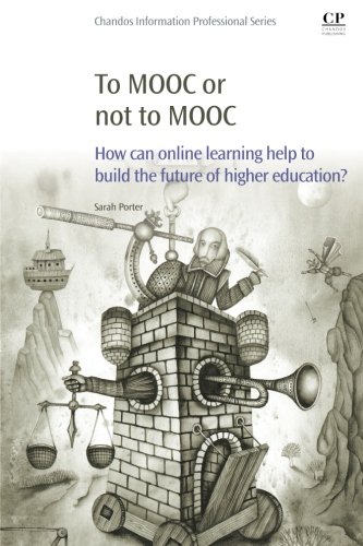 To Mooc Or Not To Mooc How Can Online Learning Help To Build The Future Of Higher Education 1st Edition Sarah Porter