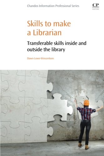 Skills To Make A Librarian Transferable Skills Inside And Outside The Library 1st Edition Dawn Lowewincentsen
