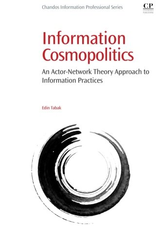 Information Cosmopolitics An Actornetwork Theory Approach To Information Practices 1st Edition Edin Tabak