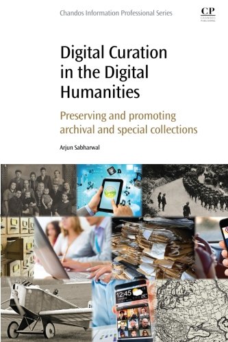 Digital Curation In The Digital Humanities Preserving And Promoting Archival And Special Collections 1st Edition Arjun Sabharwal