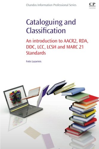 Cataloguing And Classification An Introduction To Aacr2 Rda Ddc Lcc Lcsh And Marc 21 Standards 1st Edition Fotis Lazarinis
