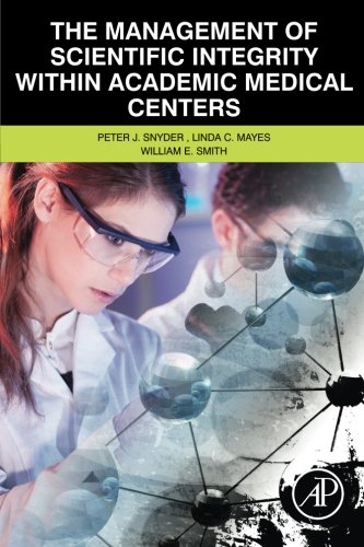 The Management Of Scientific Integrity Within Academic Medical Centers 1st Edition Peter Snyder