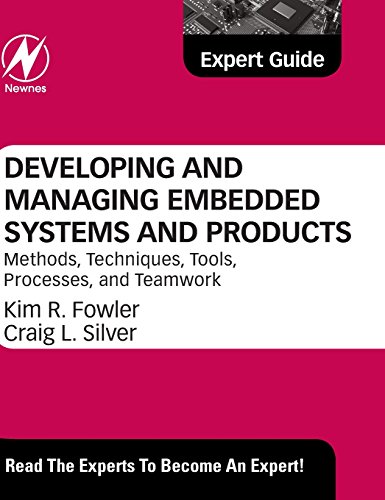 Developing And Managing Embedded Systems And Products Methods Techniques Tools Processes And Teamwork 1st Edition Kim Fowler