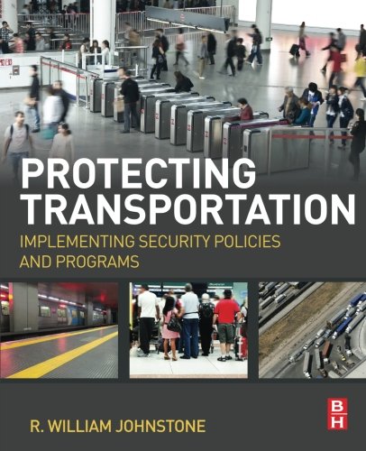 Protecting Transportation Implementing Security Policies And Programs 1st Edition R William Johnstone
