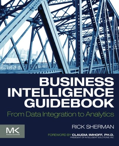 Business Intelligence Guidebook From Data Integration To Analytics 1st Edition Rick Sherman