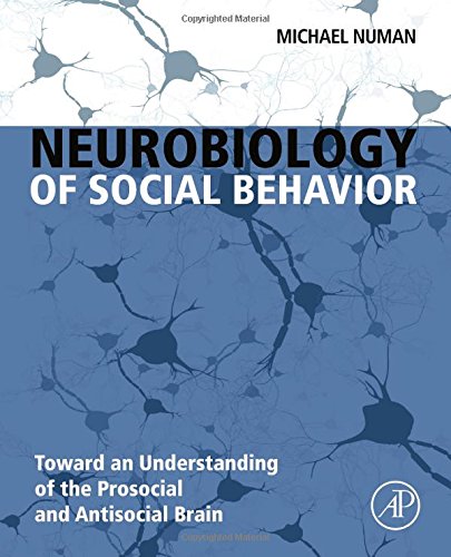 Neurobiology Of Social Behavior Toward An Understanding Of The Prosocial And Antisocial Brain 1st Edition Michael Numan