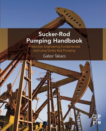 Suckerrod Pumping Handbook Production Engineering Fundamentals And Longstroke Rod Pumping 1st Edition Gabor Takacs