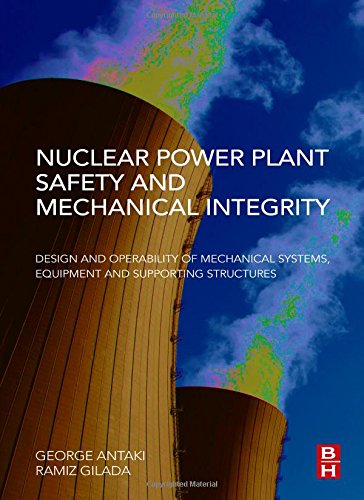 Nuclear Power Plant Safety And Mechanical Integrity Design And Operability Of Mechanical Systems Equipment And Supporting Structures 1st Edition George Antaki
