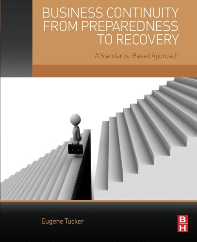Business Continuity From Preparedness To Recovery A Standardsbased Approach 1st Edition Eugene Tucker