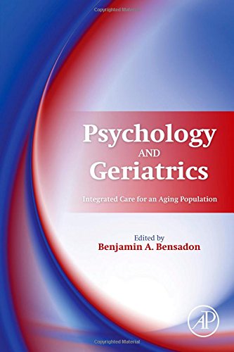 Psychology And Geriatrics Integrated Care For An Aging Population 1st Edition Benjamin A Bensadon