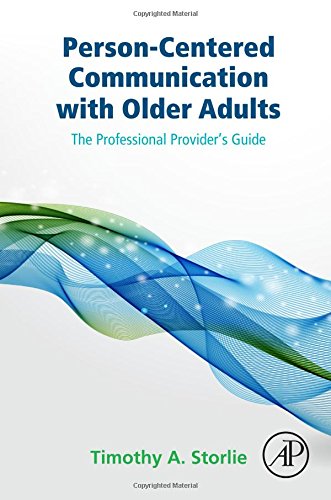 Personcentered Communication With Older Adults The Professional Providers Guide 1st Edition Timothy A Storlie