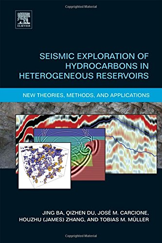 Seismic Exploration Of Hydrocarbons In Heterogeneous Reservoirs New Theories Methods And Applications 1st Edition Jing Ba