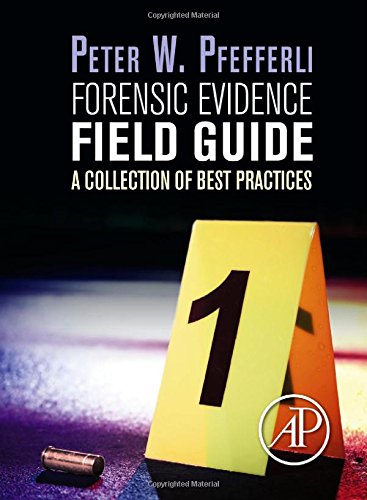 Forensic Evidence Field Guide A Collection Of Best Practices 1st Edition Peter Pfefferli