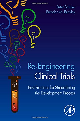Reengineering Clinical Trials Best Practices For Streamlining The Development Process 1st Edition Peter Schueler