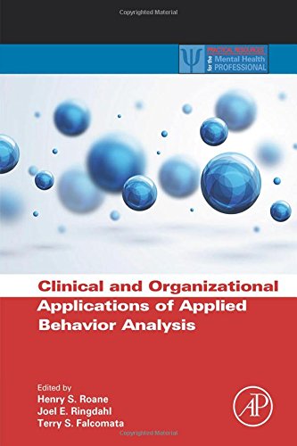 Clinical And Organizational Applications Of Applied Behavior Analysis 1st Edition Henry S Roane