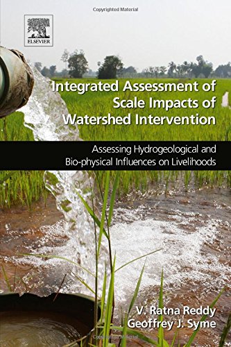 Integrated Assessment Of Scale Impacts Of Watershed Intervention Assessing Hydrogeological And Biophysical Influences On Livelihoods 1st Edition V Ratna Reddy
