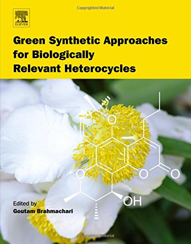 Green Synthetic Approaches For Biologically Relevant Heterocycles 1st Edition Goutam Brahmachari