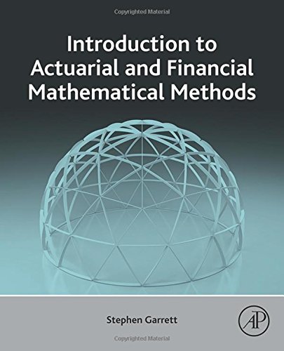 Introduction To Actuarial And Financial Mathematical Methods 1st Edition Stephen Garrett