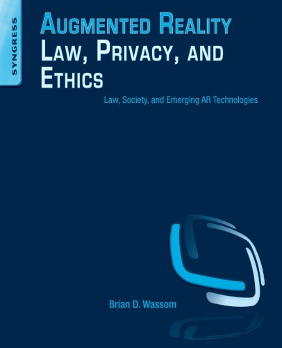 Augmented Reality Law Privacy And Ethics Law Society And Emerging Ar Technologies 1st Edition Brian Wassom