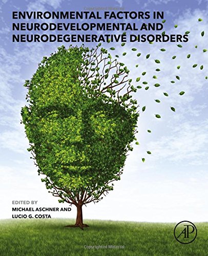Environmental Factors In Neurodevelopmental And Neurodegenerative Disorders 1st Edition Michael Aschner Phd