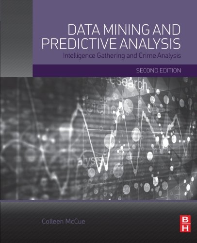 Data Mining And Predictive Analysis Second Edition Intelligence Gathering And Crime Analysis 2nd Edition Colleen Mccue