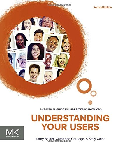 Understanding Your Users Second Edition A Practical Guide To User Research Methods 2nd Edition Kathy Baxter