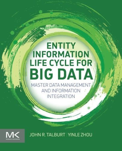 Entity Information Life Cycle For Big Data Master Data Management And Information Integration 1st Edition John R Talburt