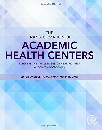 The Transformation Of Academic Health Centers Meeting The Challenges Of Healthcares Changing Landscape 1st Edition Steven Wartman Md Phd