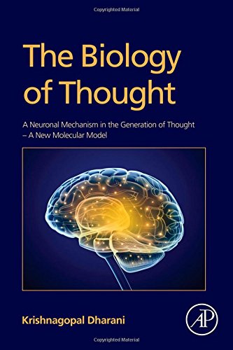 The Biology Of Thought A Neuronal Mechanism In The Generation Of Thought A New Molecular Model 1st Edition Krishnagopal Dharani