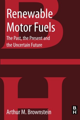 Renewable Motor Fuels The Past The Present And The Uncertain Future 1st Edition Arthur M Brownstein