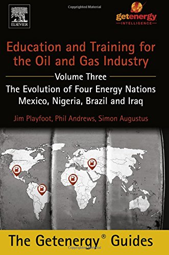 Education And Training For The Oil And Gas Industry The Evolution Of Four Energy Nations Mexico Nigeria Brazil And Iraq 1st Edition Phil Andrews