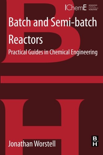 Batch And Semibatch Reactors Practical Guides In Chemical Engineering 1st Edition Jonathan Worstell
