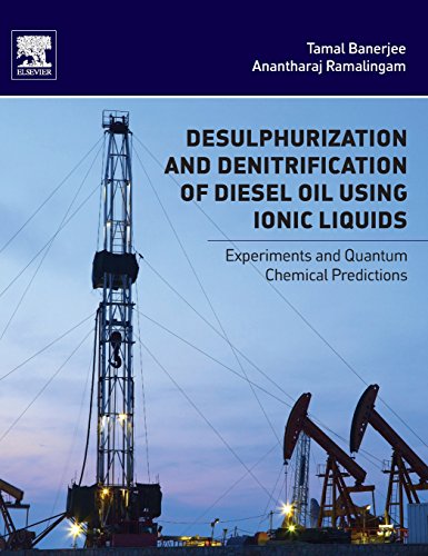 Desulphurization And Denitrification Of Diesel Oil Using Ionic Liquids Experiments And Quantum Chemical Predictions 1st Edition Tamal Banerjee