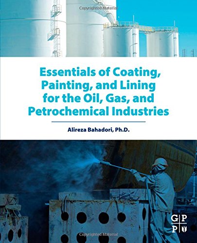 Essentials Of Coating Painting And Lining For The Oil Gas And Petrochemical Industries 1st Edition Alireza Bahadori