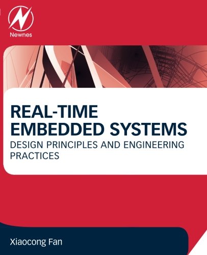 Realtime Embedded Systems Design Principles And Engineering Practices 1st Edition Xiaocong Fan