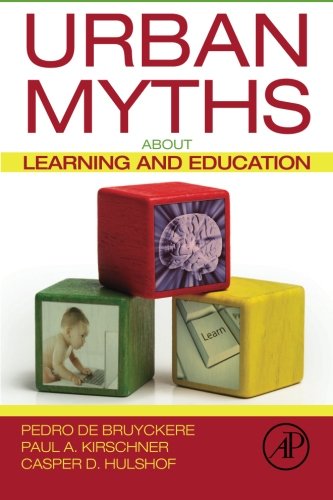 Urban Myths About Learning And Education 1st Edition Pedro De Bruyckere