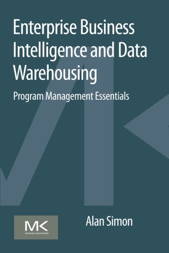 Enterprise Business Intelligence And Data Warehousing Program Management Essentials 1st Edition Alan Simon