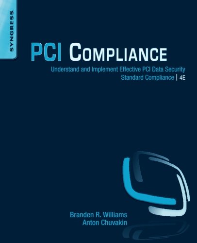 Pci Compliance Fourth Edition Understand And Implement Effective Pci Data Security Standard Compliance 4th Edition Branden R Williams