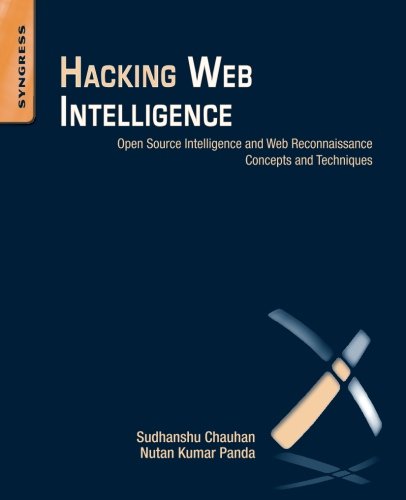Hacking Web Intelligence Open Source Intelligence And Web Reconnaissance Concepts And Techniques 1st Edition Sudhanshu Chauhan
