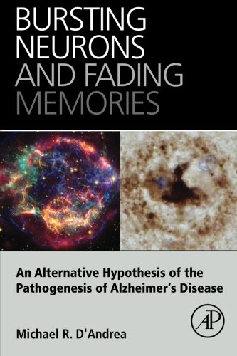 Bursting Neurons And Fading Memories An Alternative Hypothesis Of The Pathogenesis Of Alzheimers Disease 1st Edition Michael R Dandrea