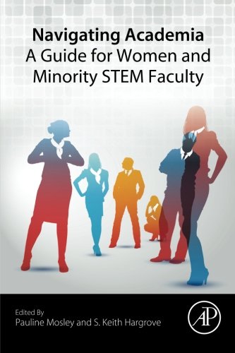 Navigating Academia A Guide For Women And Minority Stem Faculty 1st Edition Pauline Mosley