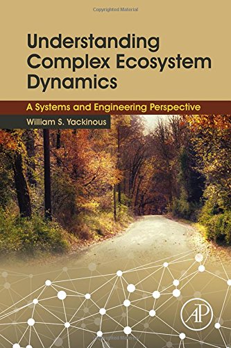 Understanding Complex Ecosystem Dynamics A Systems And Engineering Perspective 1st Edition William S Yackinous