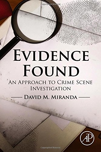 Evidence Found An Approach To Crime Scene Investigation 1st Edition David Miranda